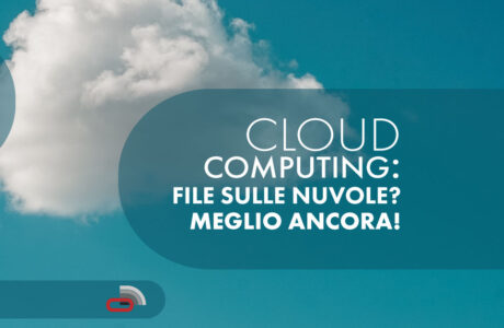 Cloud Computing: File sulle nuvole? Meglio ancora!