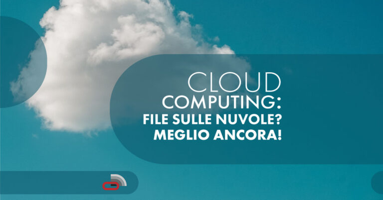 Cloud Computing: File sulle nuvole? Meglio ancora!